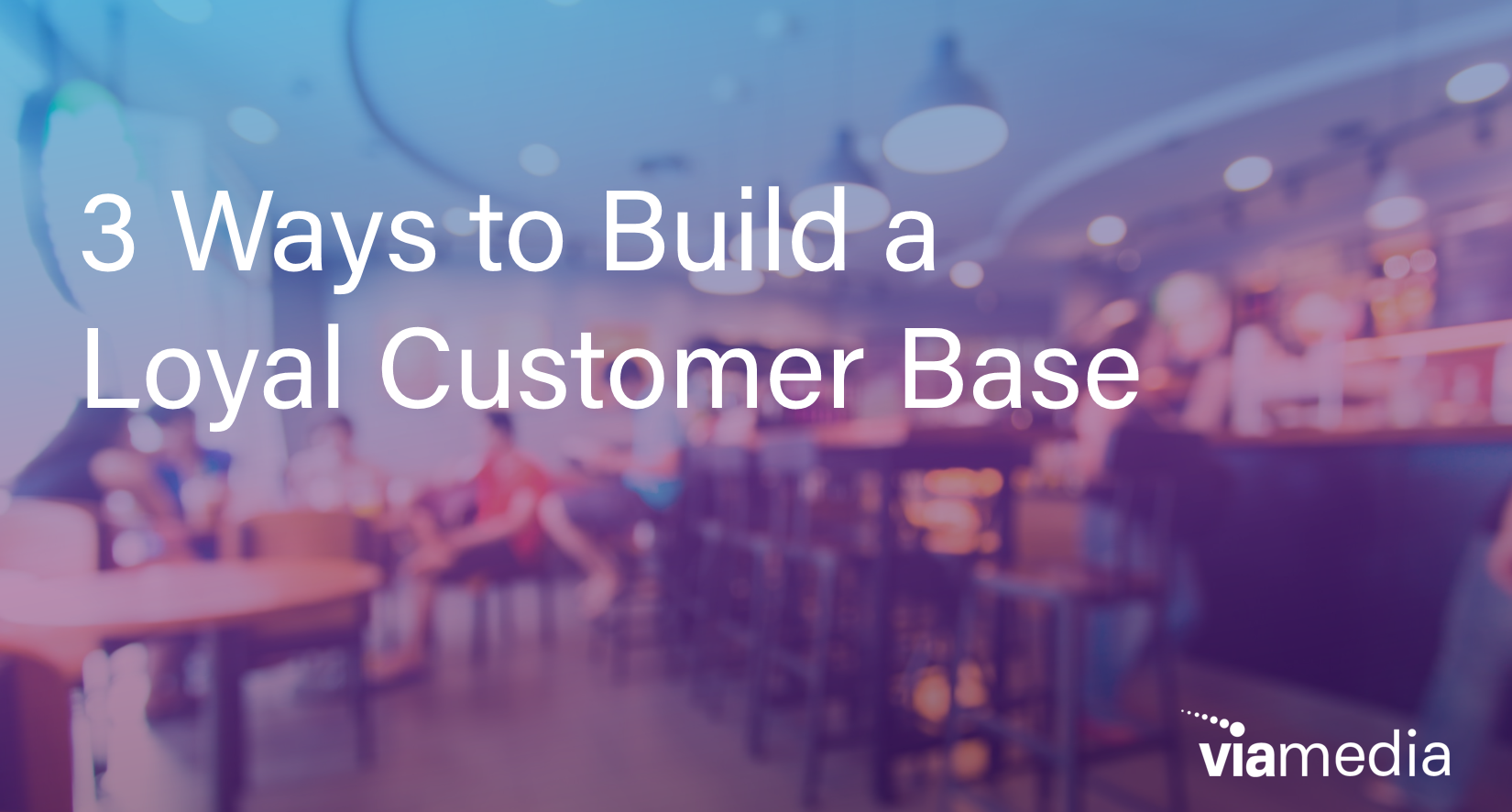 3 Ways to Build A Loyal Customer Base for Your Business