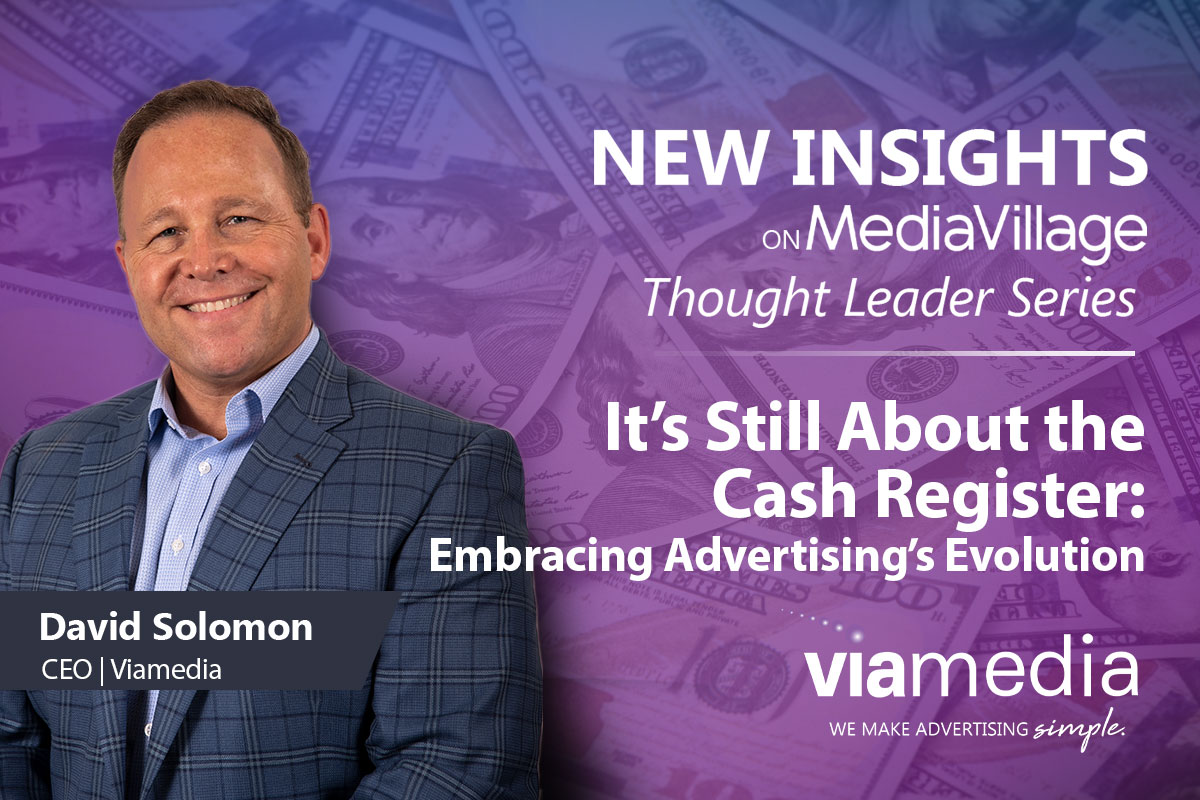 It’s Still About the Cash Register: Embracing Advertising’s Evolution