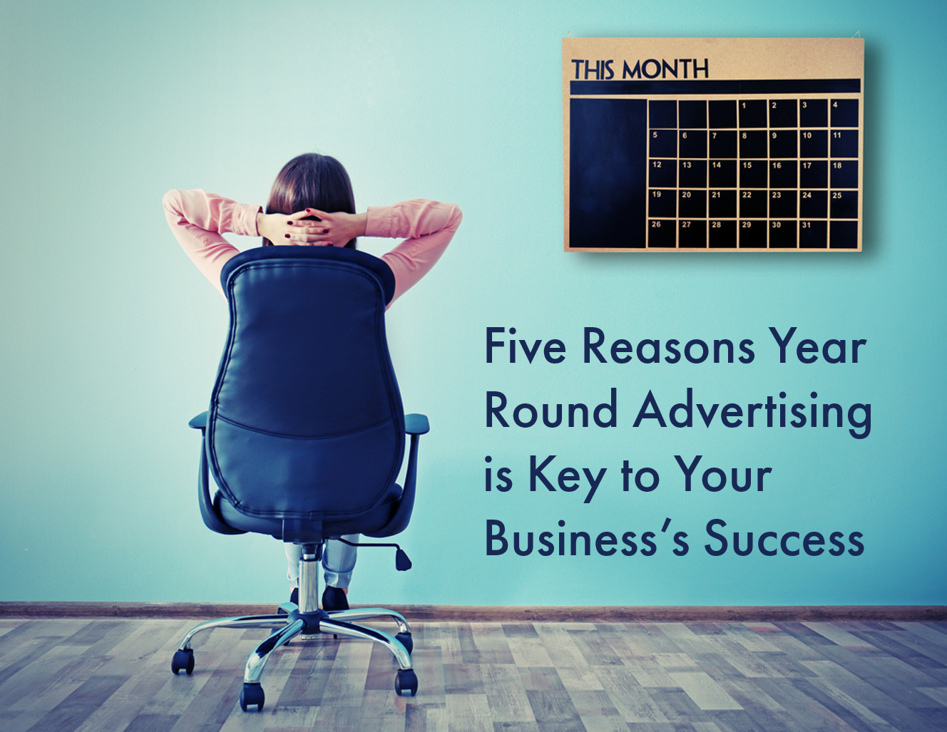 5 Reasons Year Round Advertising is Key to Your Business’s Success
